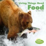 Living Things Need Food di Karen Aleo edito da PEBBLE BOOKS