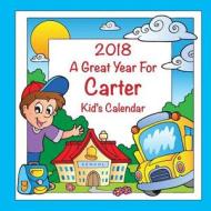 2018 - A Great Year for Carter Kid's Calendar di C. a. Jameson edito da Createspace Independent Publishing Platform