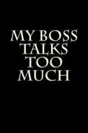 My Boss Talks Too Much: Blank Lined Journal 6x9 - Funny Gift for Coworkers di Active Creative Journals edito da Createspace Independent Publishing Platform