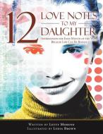 12 Love Notes to My Daughter di Letty Moreno edito da Balboa Press