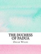 The Duchess of Padua di Oscar Wilde edito da Createspace Independent Publishing Platform