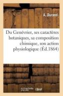 Du Genï¿½vrier, Ses Caractï¿½res Botaniques, Sa Composition Chimique, Son Action Physiologique (ï¿½d.1864) di Durand-A edito da Hachette Livre - Bnf