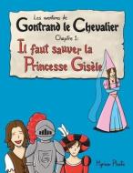 Les aventures de Gontrand le Chevalier Chapitre 1: Il faut sauver la Princesse Gisèle di Myriam Plante edito da LIGHTNING SOURCE INC