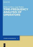 Time-Frequency Analysis of Operators di Elena Cordero, Luigi Rodino edito da Gruyter, Walter de GmbH