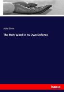 The Holy Word in Its Own Defence di Abiel Silver edito da hansebooks