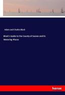 Black's Guide to the County of Sussex and its Watering-Places di Adam And Charles Black edito da hansebooks