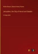 Jerusalem, the City of Herod and Saladin di Walter Besant, Edward Henry Palmer edito da Outlook Verlag