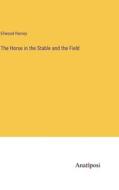 The Horse in the Stable and the Field di Ellwood Harvey edito da Anatiposi Verlag