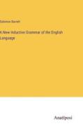 A New Inductive Grammar of the English Language di Solomon Barrett edito da Anatiposi Verlag