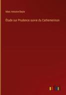 Étude sur Prudence suivie du Cathemerinon di Marc Antoine Bayle edito da Outlook Verlag