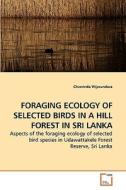 FORAGING ECOLOGY OF SELECTED BIRDS IN A HILL FOREST IN SRI LANKA di Chaminda Wijesundara edito da VDM Verlag
