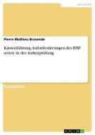 Kassenführung. Anforderderungen des BMF sowie in der Außenprüfung di Pierre Mathieu Brosende edito da GRIN Publishing