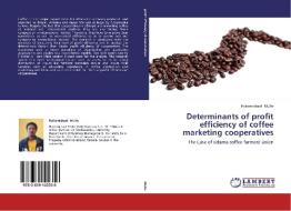 Determinants of profit efficiency of coffee marketing cooperatives di Hailemichael Mulie edito da LAP Lambert Academic Publishing
