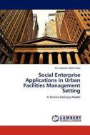 Social Enterprise Applications in Urban Facilities Management Setting di Siti Uzairiah Mohd Tobi edito da LAP Lambert Academic Publishing