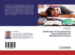 Challenges in Incorporating Peace Education in Zimbabwean Schools di Onismo Rukuni, Benias Mapepeta edito da LAP Lambert Academic Publishing