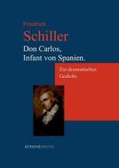 Don Carlos, Infant Von Spanien. di Friedrich Schiller edito da Athenemedia Verlag