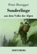 Sonderlinge aus dem Volke der Alpen di Peter Rosegger edito da Henricus - Edition Deutsche Klassik GmbH, Berlin