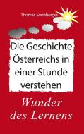 Die Geschichte Österreichs in einer Stunde verstehen di Thomas Sonnberger edito da Books on Demand