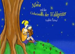 Maia und das Geheimnis der Waldgeister di Sophie Parrel edito da Books on Demand