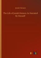The Life of Josiah Henson As Narrated By Himself di Josiah Henson edito da Outlook Verlag
