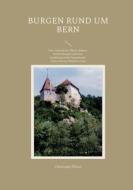 Burgen rund um Bern di Christoph Pfister edito da Books on Demand