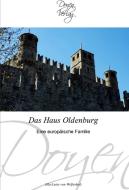 Das Haus Oldenburg di Ella-Luise von Welfesholz edito da Doyen Verlag