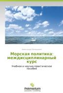 Morskaya politika: mezhdistsiplinarnyy kurs di Aleksandr Ovlashchenko edito da Palmarium