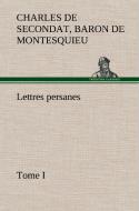 Lettres persanes, tome I di Baron de Charles de Secondat Montesquieu edito da TREDITION CLASSICS