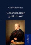 Gedanken über große Kunst di Carl Gustav Carus edito da Antigonos