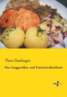 Das Junggesellen- und Touristen-Kochbuch di Theo Haslinger edito da Vero Verlag