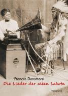Die Lieder der alten Lakota di Frances Densmore edito da Palisander Verlag