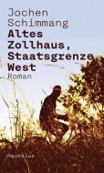 Altes Zollhaus, Staatsgrenze West di Jochen Schimmang edito da Edition Nautilus