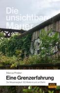 Die unsichtbare Mauer - eine Grenzerfahrung di Marcus Pinsker edito da arete Verlag