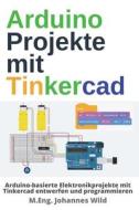 Arduino Projekte mit Tinkercad di M. Eng. Johannes Wild edito da 3DTech