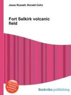 Fort Selkirk Volcanic Field edito da Book On Demand Ltd.