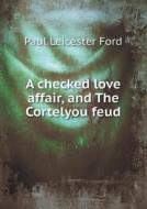 A Checked Love Affair, And The Cortelyou Feud di Paul Leicester Ford edito da Book On Demand Ltd.