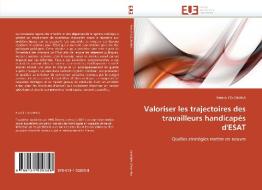 Valoriser les trajectoires des travailleurs handicapés d'ESAT di Patrick COLOMINA edito da Editions universitaires europeennes EUE