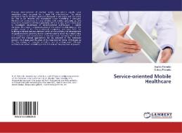 Service-oriented Mobile Healthcare di Anatoly Petrenko, Oleksiy Petrenko edito da LAP Lambert Academic Publishing