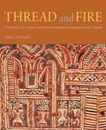 Thread and Fire: Textiles and Jewellery from the Isles of Indonesia and Timor di Linda S. McIntosh edito da RIVER BOOKS