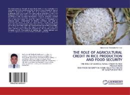 THE ROLE OF AGRICULTURAL CREDIT IN RICE PRODUCTION AND FOOD SECURITY di Muhammad Shahrukh Rahman edito da LAP Lambert Academic Publishing