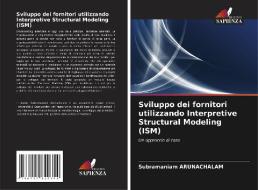 Sviluppo dei fornitori utilizzando Interpretive Structural Modeling (ISM) di Subramaniam Arunachalam edito da Edizioni Sapienza