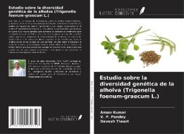 Estudio sobre la diversidad genética de la alholva (Trigonella foenum-graecum L.) di Aman Kumar, V. P. Pandey, Devesh Tiwari edito da Ediciones Nuestro Conocimiento