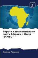 Vorota k inklüziwnomu rostu Afriki - Fond "JAMBO" di Askanio Graciozi edito da Sciencia Scripts