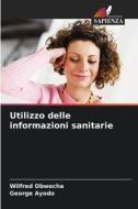 Utilizzo delle informazioni sanitarie di Wilfred Obwocha, George Ayodo edito da Edizioni Sapienza