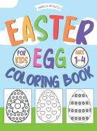 Easter Egg Coloring Book: for Kids Ages 1-4 Happy Easter Coloring Book for Boys and Girls di Angella Nicoleta edito da HISTORIKA