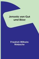 Jenseits von Gut und Böse di Friedrich Wilhelm Nietzsche edito da Alpha Editions