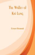 The Wallet of Kai Lung di Ernest Bramah edito da Alpha Editions