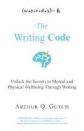 The Writing Code di Arthur Q. Gutch edito da ESOLO PRESS