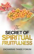 The Secret of Spiritual Fruitfulness di Zacharias Tanee Fomum edito da Books4revival