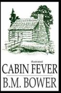 Cabin Fever Illustrated di Bower B. M. Bower edito da Independently Published